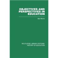 Objectives and Perspectives in Education: Studies in Educational Theory 1955-1970 by Morris; Ben, 9780415860635