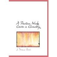 A Fourteen Weeks Course in Chemistry by Steele, J. Dorman, 9780554770635