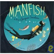 Manfish A Story of Jacques Cousteau (Books of Discovery for Creative Kids Contruction Fort Books) by Berne, Jennifer; Puybaret, ric, 9780811860635