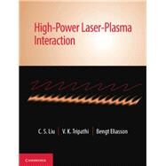 High-power Laser-plasma Interaction by Liu, C. S.; Tripathi, V. K.; Eliasson, Bengt, 9781108480635