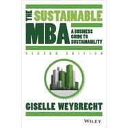 The Sustainable MBA: A Business Guide to Sustainability by Weybrecht, Giselle, 9781118760635