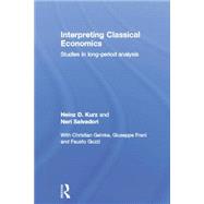 Interpreting Classical Economics: Studies in Long-Period Analysis by Kurz; Heinz D., 9781138010635