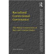 Racialized Correctional Governance: The Mutual Constructions of Race and Criminal Justice by Spivakovsky,Claire, 9781138250635