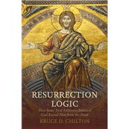 Resurrection Logic by Chilton, Bruce D., 9781481310635