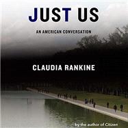 Just Us: An American Conversation by Rankine, Claudia, 9781644450635