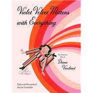 Violet Velvet Mittens with Everything The Fabulous Life of Diana Vreeland by Blumenthal, Deborah; Katstaller, Rachel, 9781648960635