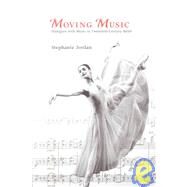 Moving Music: Dialogues With Music in Twentieth-Century Ballet by Jordan, Stephanie, 9781852730635