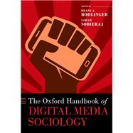 The Oxford Handbook of Digital Media Sociology by Rohlinger, Deana A.; Sobieraj, Sarah, 9780197510636