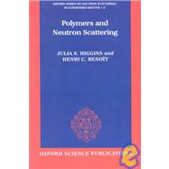 Polymers and Neutron Scattering by Higgins, Julia S.; Benot, Henry C., 9780198500636
