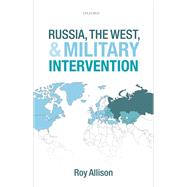 Russia, the West, and Military Intervention by Allison, Roy, 9780199590636