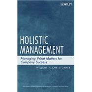 Holistic Management Managing What Matters for Company Success by Christopher, William F., 9780471740636