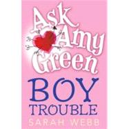 Ask Amy Green: Boy Trouble by WEBB, SARAH, 9780763650636