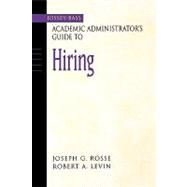 The Jossey-Bass Academic Administrator's Guide to Hiring by Rosse, Joseph G.; Levin, Robert A., 9780787960636