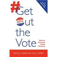 Get Out the Vote  How to Increase Voter Turnout by Green, Donald P.; Gerber, Alan S., 9780815740636