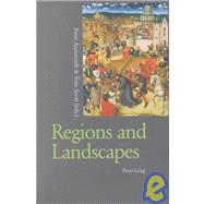 Regions and Landscapes : Reality and Imagination in Late Medieval and Early Modern Europe by Ainsworth, Peter; Scott, Tom, 9780820450636