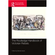 The Routledge Handbook of Victorian Rebels by Anderson, Anne, 9781032830636
