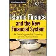 Islamic Finance and the New Financial System An Ethical Approach to Preventing Future Financial Crises by Alrifai, Tariq, 9781118990636