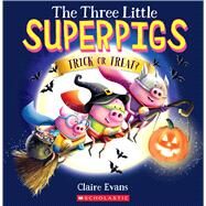 The Three Little Superpigs: Trick or Treat? by Evans, Claire; Evans, Claire; Evans, Claire, 9781338770636