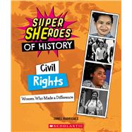 Civil Rights (Super SHEroes of History) Women Who Made a Difference by Rodriguez, Janel, 9781338840636
