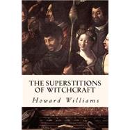 The Superstitions of Witchcraft by Williams, Howard, 9781508430636