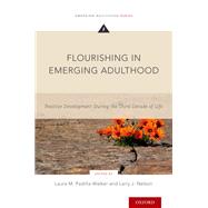 Flourishing in Emerging Adulthood Positive Development During the Third Decade of Life by Padilla-Walker, Laura M.; Nelson, Larry J., 9780190260637
