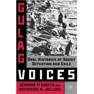 Gulag Voices Oral Histories of Soviet Incarceration and Exile by Gheith, Jehanne M; Jolluck, Katherine R., 9780230610637