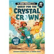 The Story Pirates Present: Quest for the Crystal Crown by Story Pirates; Bondor-Stone, Annabeth; White, Connor; Todd-Stanton, Joe, 9780593120637