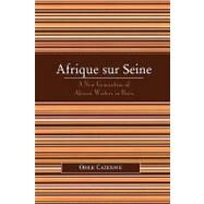 Afrique sur Seine A New Generation of African Writers in Paris by Cazenave, Odile, 9780739120637