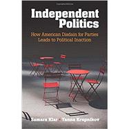 Independent Politics by Klar, Samara; Krupnikov, Yanna, 9781316500637