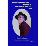 What You May Not Know About Woodsville, Nh People, Places and Things by Hobbs, James E., 9781502480637