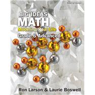 Big Ideas Math: Modeling Real Life - Grade 6 Advanced Student Edition by Larson/Boswell, 9781642450637