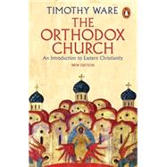 The Orthodox Church An Introduction to Eastern Christianity by Ware, Timothy, 9780141980638
