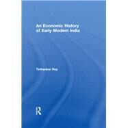 An Economic History of Early Modern India by Roy; Tirthankar, 9780415690638