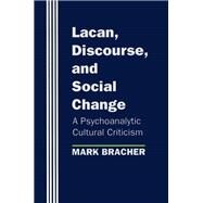 Lacan, Discourse, and Social Change by Bracher, Mark, 9780801480638