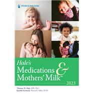 Hales Medications & Mothers Milk 2023 by Thomas W. Hale, PhD; Kaytlin Krutsch, PharmD, MBA, BCPS, 9780826160638