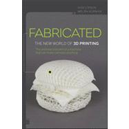 Fabricated The New World of 3D Printing by Lipson, Hod; Kurman, Melba, 9781118350638