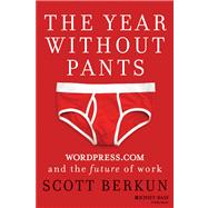 The Year Without Pants WordPress.com and the Future of Work by Berkun, Scott, 9781118660638