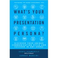 What's Your Presentation Persona? Discover Your Unique Communication Style and Succeed in Any Arena by Schwertly, Scott; Mancini, Sunday, 9781259860638