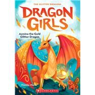 Azmina the Gold Glitter Dragon (Dragon Girls #1) by Mara, Maddy, 9781338680638