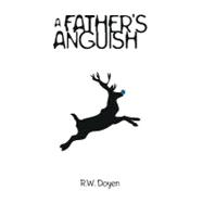 A Father's Anguish by Doyen, Raymond, 9781440170638