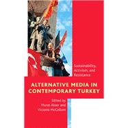 Alternative Media in Contemporary Turkey Sustainability, Activism, and Resistance by Akser, Murat; Mccollum, Victoria, 9781786610638