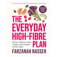 The Everyday High-Fibre Plan 130 delicious recipes to help you feel younger and live longer by Nasser, Farzanah, 9781915780638