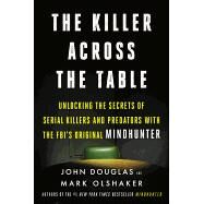 The Killer Across the Table by Douglas, John; Olshaker, Mark, 9780062910639