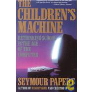 The Children's Machine Rethinking School In The Age Of The Computer by Papert, Seymour A, 9780465010639