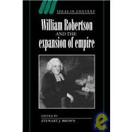 William Robertson and the Expansion of Empire by Edited by Stewart J. Brown, 9780521060639