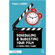 Scheduling and Budgeting Your Film: A Panic-Free Guide by Landry; Paula, 9781138210639
