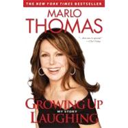 Growing Up Laughing My Story and the Story of Funny by Thomas, Marlo, 9781401310639