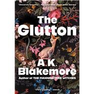 The Glutton A Novel by Blakemore, A.K., 9781668030639