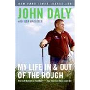 My Life in and Out of the Rough by Daly, John, 9780061120640