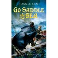 Go Saddle the Sea by Aiken, Joan, 9780152060640